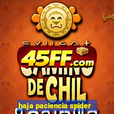 haja paciencia spider